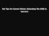 PDF Hot Tips For Career Chicks: Unlocking The CODE to success Ebook