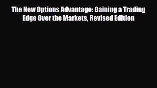 [PDF] The New Options Advantage: Gaining a Trading Edge Over the Markets Revised Edition Download
