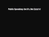 Download Public Speaking: Get A's Not Zzzzzz's! Read Online