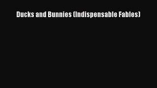 PDF Ducks and Bunnies (Indispensable Fables) Read Online