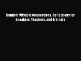 PDF Random Wisdom Connections: Reflections for Speakers Teachers and Trainers Read Online