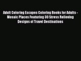 Download Adult Coloring Escapes Coloring Books for Adults - Mosaic Places Featuring 30 Stress
