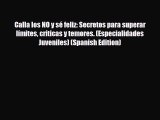 Download Calla los NO y sé feliz: Secretos para superar límites críticas y temores. (Especialidades