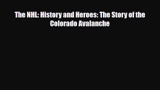 PDF The NHL: History and Heroes: The Story of the Colorado Avalanche Read Online