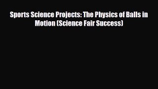 PDF Sports Science Projects: The Physics of Balls in Motion (Science Fair Success) Free Books