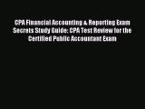 Read CPA Financial Accounting & Reporting Exam Secrets Study Guide: CPA Test Review for the