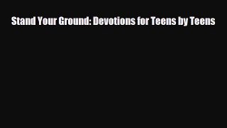 Download Stand Your Ground: Devotions for Teens by Teens Read Online