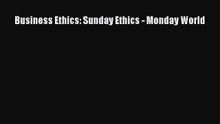 Read Business Ethics: Sunday Ethics - Monday World PDF Free