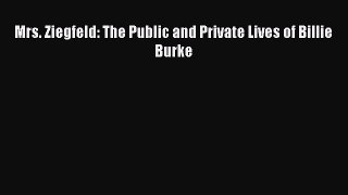 Download Mrs. Ziegfeld: The Public and Private Lives of Billie Burke Ebook Free