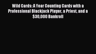 Download Wild Cards: A Year Counting Cards with a Professional Blackjack Player a Priest and