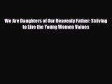 Download We Are Daughters of Our Heavenly Father: Striving to Live the Young Women Values Free