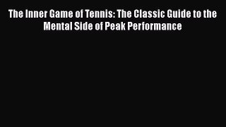 Read The Inner Game of Tennis: The Classic Guide to the Mental Side of Peak Performance PDF