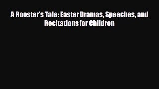 Download A Rooster's Tale: Easter Dramas Speeches and Recitations for Children PDF Book Free