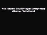 PDF Want Fries with That?: Obesity and the Supersizing of America (Watts Library) Read Online