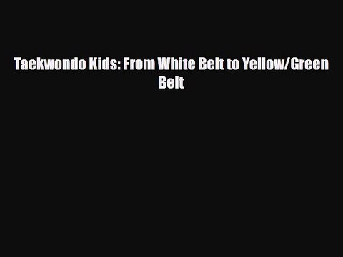PDF Taekwondo Kids: From White Belt to Yellow/Green Belt Ebook
