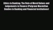 Read Ethics in Banking: The Role of Moral Values and Judgements in Finance (Palgrave Macmillan