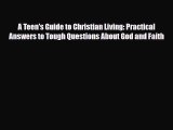 PDF A Teen's Guide to Christian Living: Practical Answers to Tough Questions About God and