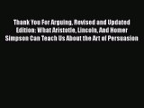 Read Thank You For Arguing Revised and Updated Edition: What Aristotle Lincoln And Homer Simpson