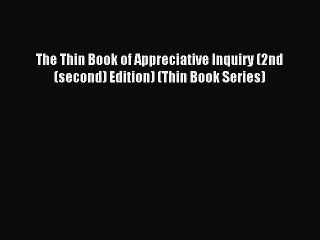 Read The Thin Book of Appreciative Inquiry (2nd (second) Edition) (Thin Book Series) Ebook