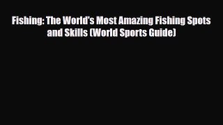 Download Fishing: The World's Most Amazing Fishing Spots and Skills (World Sports Guide) Ebook