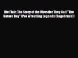 PDF Ric Flair: The Story of the Wrestler They Call The Nature Boy (Pro Wrestling Legends (Sagebrush))