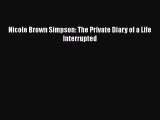 Read Nicole Brown Simpson: The Private Diary of a Life Interrupted Ebook Online