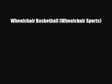 Download Wheelchair Basketball (Wheelchair Sports) Read Online