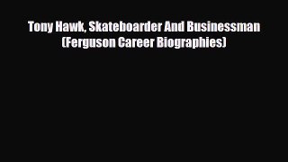 Download Tony Hawk Skateboarder And Businessman (Ferguson Career Biographies) Read Online