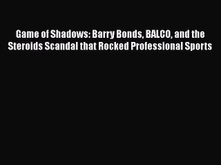 PDF Game of Shadows: Barry Bonds BALCO and the Steroids Scandal that Rocked Professional Sports