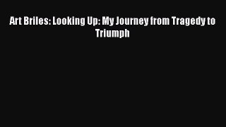 PDF Art Briles: Looking Up: My Journey from Tragedy to Triumph  EBook