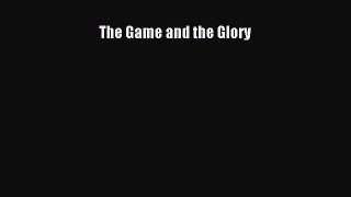PDF The Game and the Glory Free Books