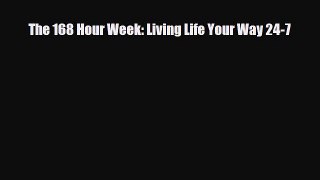 Download The 168 Hour Week: Living Life Your Way 24-7 PDF Book Free