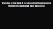 [PDF] Watcher of the Dark: A Jeremiah Hunt Supernatural Thriller (The Jeremiah Hunt Chronicle)