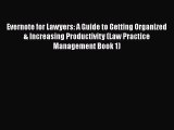 Download Evernote for Lawyers: A Guide to Getting Organized & Increasing Productivity (Law