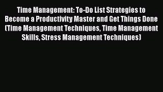 PDF Time Management: To-Do List Strategies to Become a Productivity Master and Get Things Done