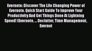 Download Evernote: Discover The Life Changing Power of Evernote. Quick Start Guide To Improve