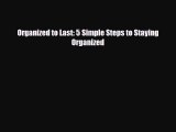PDF Organized to Last: 5 Simple Steps to Staying Organized Ebook