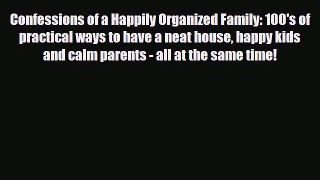 Download Confessions of a Happily Organized Family: 100's of practical ways to have a neat