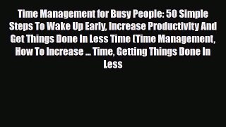 PDF Time Management for Busy People: 50 Simple Steps To Wake Up Early Increase Productivity