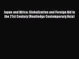 Read Japan and Africa: Globalization and Foreign Aid in the 21st Century (Routledge Contemporary