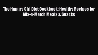 Read The Hungry Girl Diet Cookbook: Healthy Recipes for Mix-n-Match Meals & Snacks Ebook Free