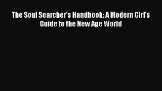 Read The Soul Searcher's Handbook: A Modern Girl's Guide to the New Age World Ebook Free