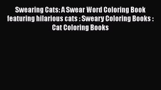 Read Swearing Cats: A Swear Word Coloring Book featuring hilarious cats : Sweary Coloring Books