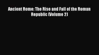 Download Ancient Rome: The Rise and Fall of the Roman Republic (Volume 2) Ebook Free