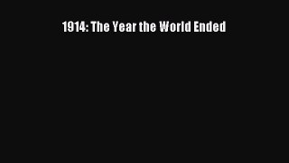 Read 1914: The Year the World Ended Ebook Free