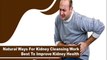 Natural Ways For Kidney Cleansing Work Best To Improve Kidney Health