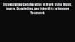 PDF Orchestrating Collaboration at Work: Using Music Improv Storytelling and Other Arts to