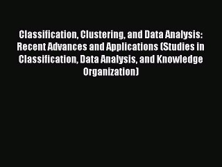 Download Classification Clustering and Data Analysis: Recent Advances and Applications (Studies