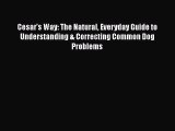 Read Cesar's Way: The Natural Everyday Guide to Understanding & Correcting Common Dog Problems