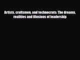 Download Artists craftsmen and technocrats: The dreams realities and illusions of leadership